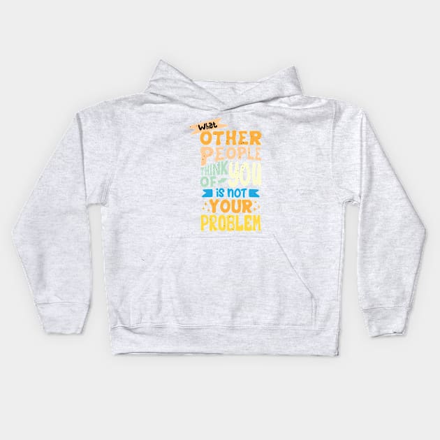 What Other People Think Of You Is Not Your Problem Kids Hoodie by Mako Design 